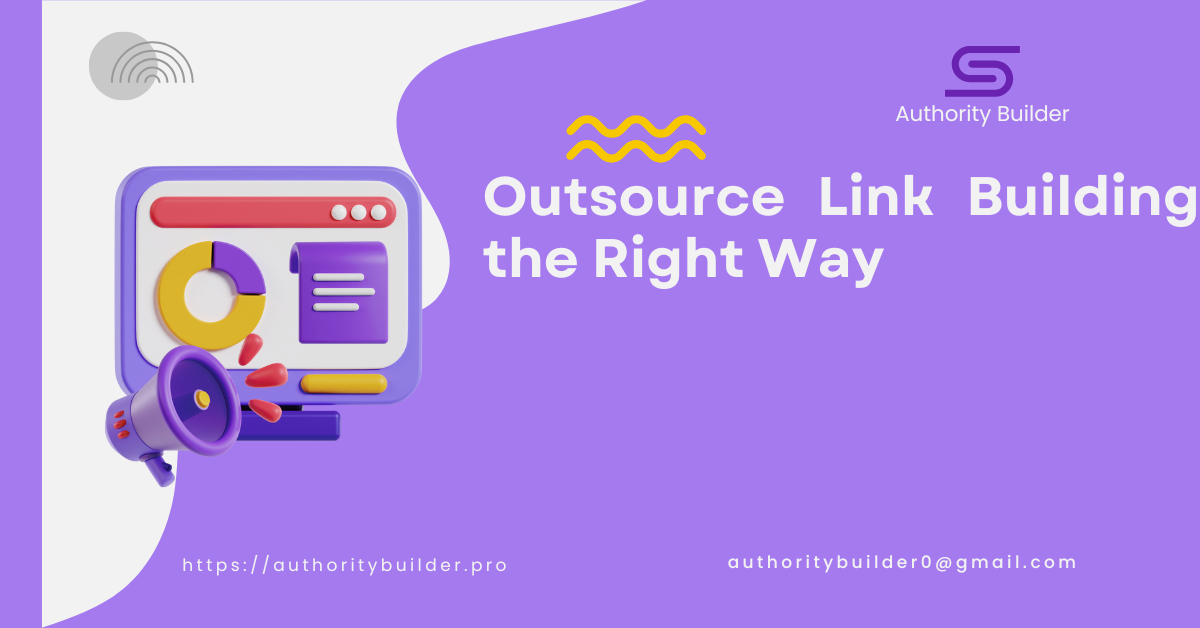 Outsource Link Building the Right Way: A Proven Strategy for 2025