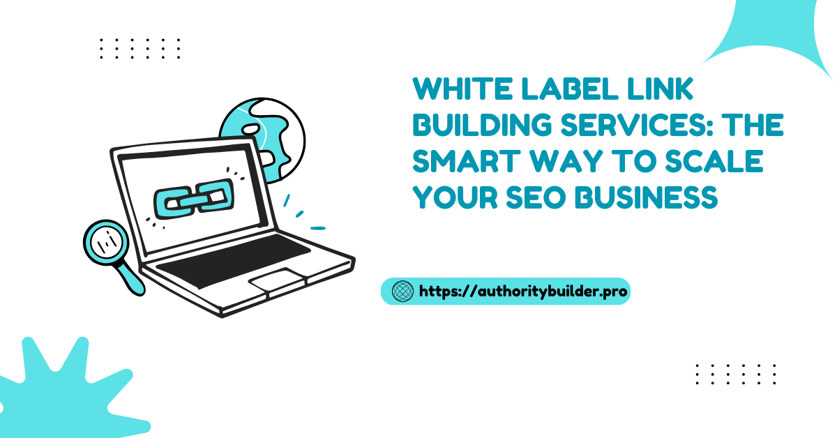 White Label Link Building Services: The Smart Way to Scale Your SEO Business
